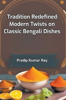 Paperback Tradition Redefined: Modern Twists on Classic Bengali Dishes Book