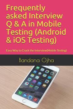 Paperback Frequently Asked Interview Q & A in Mobile Testing (Android & IOS Testing): Easy Way to Crack the Interview(mobile Testing) Book