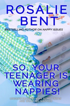 Paperback So, your teenager is wearing nappies!: Understanding why some teenagers want to wear nappies... Book