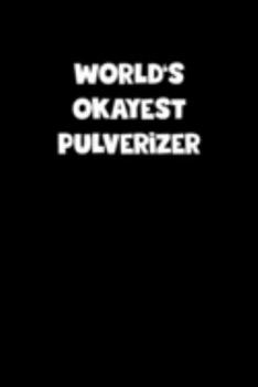 Paperback World's Okayest Pulverizer Notebook - Pulverizer Diary - Pulverizer Journal - Funny Gift for Pulverizer: Medium College-Ruled Journey Diary, 110 page, Book