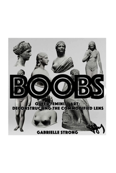 Paperback Boobs: Queer Feminist Art: Deconstructing the Commodified Lens Book