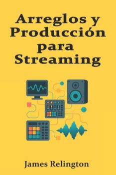 Arreglos y Producción para Streaming: Estructura, Impacto y Traducción en Plataformas Digitales