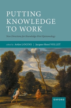 Hardcover Putting Knowledge to Work: New Directions for Knowledge-First Epistemology Book