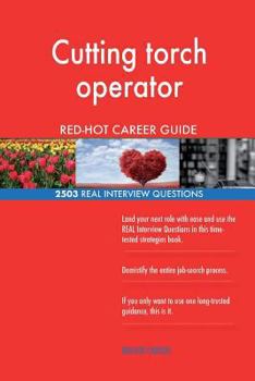 Paperback Cutting torch operator RED-HOT Career Guide; 2503 REAL Interview Questions Book