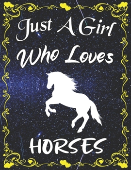Just A Girl Who Loves Horses: Cute Horse Sketchbook for Girls with 135+ Pages of 8.5"x11" Blank Paper Sketch Pad for Drawing, Doodling, Writing or Learning to Draw Sketch Books For Kids