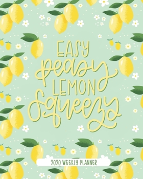 Paperback Easy Peasy Lemon Squeezy: 2020 Weekly Planner: Jan 1, 2020 to Dec 31, 2020: 12 Month Organizer & Diary with Weekly & Monthly View Book