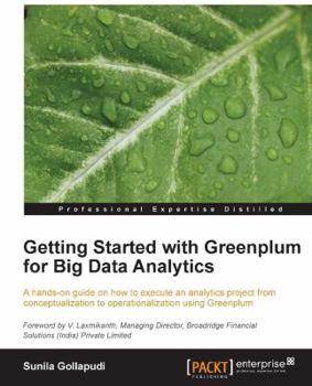 Paperback Getting Started with Greenplum for Big Data Analytics: A hands-on guide on how to execute an analytics project from conceptualization to operationaliz Book