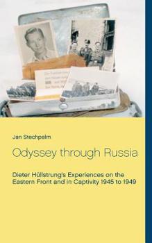 Paperback Odyssey through Russia: Dieter Hüllstrung's Experiences on the Eastern Front and in Captivity 1945 to 1949 Book
