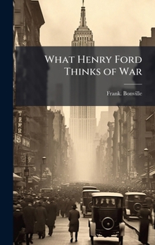 What Henry Ford Thinks of War