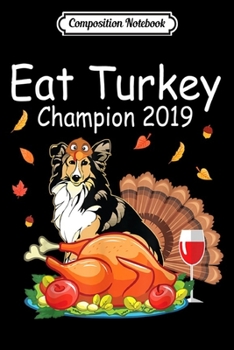 Composition Notebook: Turkey Ride Sheltie Seeing Turkey Dish Wine Champion 2019  Journal/Notebook Blank Lined Ruled 6x9 100 Pages