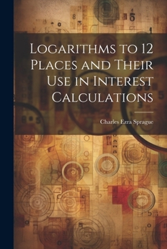 Paperback Logarithms to 12 Places and Their use in Interest Calculations Book