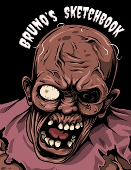 Bruno's Sketchbook: Creepy Cool Personalized Sketchbook with Name Featuring a Horrifically Fun Zombie Theme and 100 Pages for Doodling, Drawing and Sketching. It Makes the Perfect Birthday, Christmas,