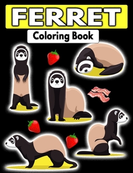 Ferret Coloring Book: A Stress Relief Adult Coloring Book For Animal Lovers