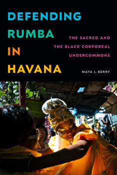 Paperback Defending Rumba in Havana: The Sacred and the Black Corporeal Undercommons Book