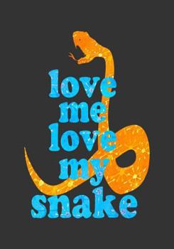 Paperback Love Me Love My Snake: 7x10 Funny Notebook for Pet Snake Owners! Book