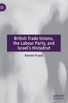 Hardcover British Trade Unions, the Labour Party, and Israel's Histadrut Book