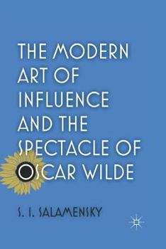 Paperback The Modern Art of Influence and the Spectacle of Oscar Wilde Book