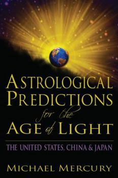 Astrological Predictions for the Age of Light: The United States, China & Japan