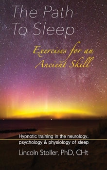 Hardcover The Path To Sleep, Exercises for an Ancient Skill: Hypnotic training in the neurology, psychology & physiology of sleep Book