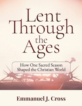 Paperback Lent Through the Ages: How One Sacred Season Shaped the Christian World Book