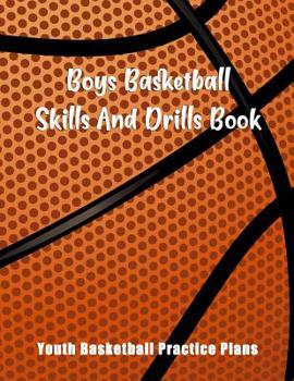 Paperback Boys Basketball Skills And Drills Book: Youth Basketball Practice Plans Book