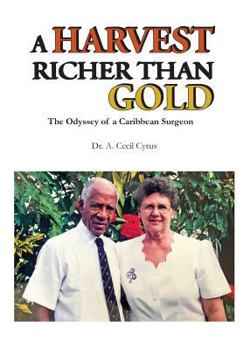 Paperback A Harvest Richer than Gold: The Odyssey of a Caribbean Surgeon Book