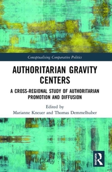Paperback Authoritarian Gravity Centers: A Cross-Regional Study of Authoritarian Promotion and Diffusion Book