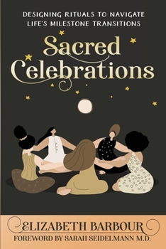 Paperback Sacred Celebrations: Designing Rituals to Navigate Life's Transitions Book