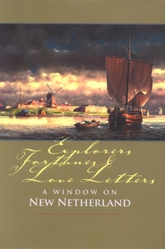 Hardcover Explorers, Fortunes and Love Letters: A Window on New Netherland Book