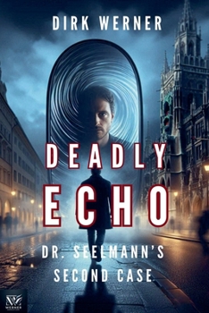 Deadly Echo: Dr. Seelmann's Second Case (Dr. Seelmanns Mysteriöse Fälle)