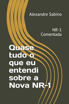 Paperback Quase tudo o que eu entendi sobre a Nova NR-1: NR-1 Comentada [Portuguese] Book