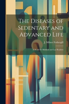 Paperback The Diseases of Sedentary and Advanced Life: A Work for Medical and Lay Readers Book