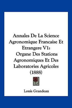 Paperback Annales De La Science Agronomique Francaise Et Etrangere V1: Organe Des Stations Agronomiques Et Des Laboratories Agricoles (1888) [French] Book