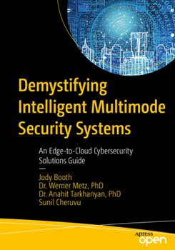 Paperback Demystifying Intelligent Multimode Security Systems: An Edge-To-Cloud Cybersecurity Solutions Guide Book