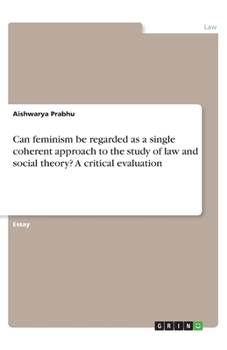 Paperback Can feminism be regarded as a single coherent approach to the study of law and social theory? A critical evaluation Book