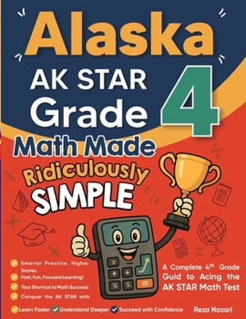 Paperback Alaska AK STAR Grade 4 Math Made Ridiculously Simple: A Comprehensive 4th Grade Guide to Acing AK STAR Math Book