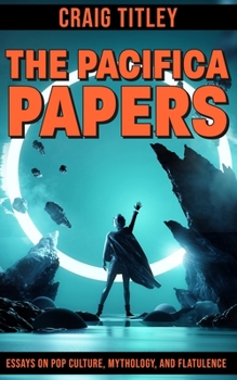 Paperback The Pacifica Papers: Essays on Pop Culture, Mythology, and Flatulence Book