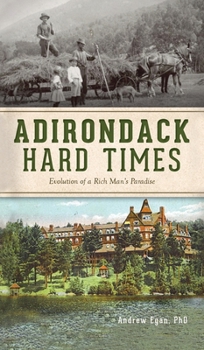 Hardcover Adirondack Hard Times: Evolution of a Rich Man's Paradise Book