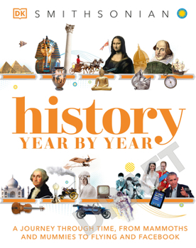 History Year by Year: A Journey Through Time, from Mammoths and Mummies to Flying and Facebook (DK Children's Year by Year)