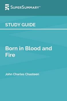 Paperback Study Guide: Born in Blood and Fire by John Charles Chasteen (SuperSummary) Book