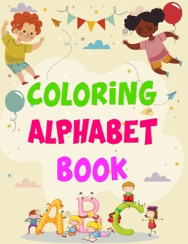 Paperback Coloring Alphabet Book: Coloring Alphabet Book, Alphabet Coloring Book. Total Pages 180 - Coloring pages 100 - Size 8.5" x 11" In Cover. Book