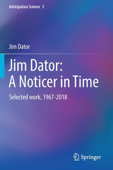 Paperback Jim Dator: A Noticer in Time: Selected Work, 1967-2018 Book
