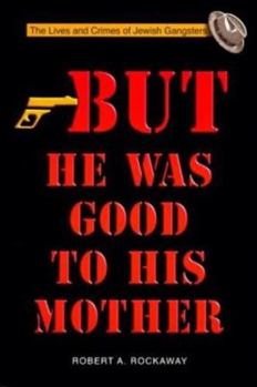 Paperback But He Was Good to His Mother: The Lives and Crimes of Jewish Gangsters Book