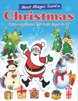 Best magic Santa Christmas coloring books for Kids ages 4-12: The Ultimate Christmas Coloring Book for Kids, Fun Children's Christmas Gift or Present for Toddlers & Kids - 53 Beautiful Pages to Color 