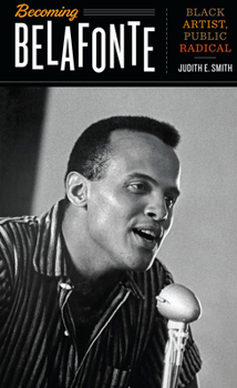 Becoming Belafonte: Black Artist, Public Radical - Book  of the Discovering America