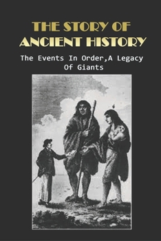 Paperback The Story Of Ancient History: The Events In Order, A Legacy Of Giants: Where Is The Story Of Noah And The Flood In The Bible? Book