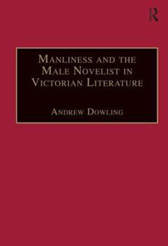 Hardcover Manliness and the Male Novelist in Victorian Literature Book