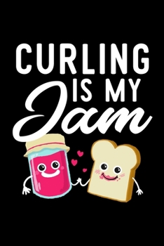 Curling Is My Jam: Funny Notebook for Curling Fan | Great Christmas & Birthday Gift Idea for Curling Fan | Curling Journal | 100 pages 6x9 inches