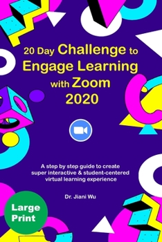 Paperback 20 Day Challenge to Engage Learning with Zoom 2020: A Step by Step Guide to Create Super Interactive and Student-Centered Virtual Learning Experience Book