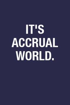 It's Accrual World.: Funny Sayings Wide Ruled Notebook Journal for Men & Women  for Writing Notes and To-Do Lists - 6x9 Inch 110 Pages Blank Lined ... Journal Gifts on Birthdays & Christmas